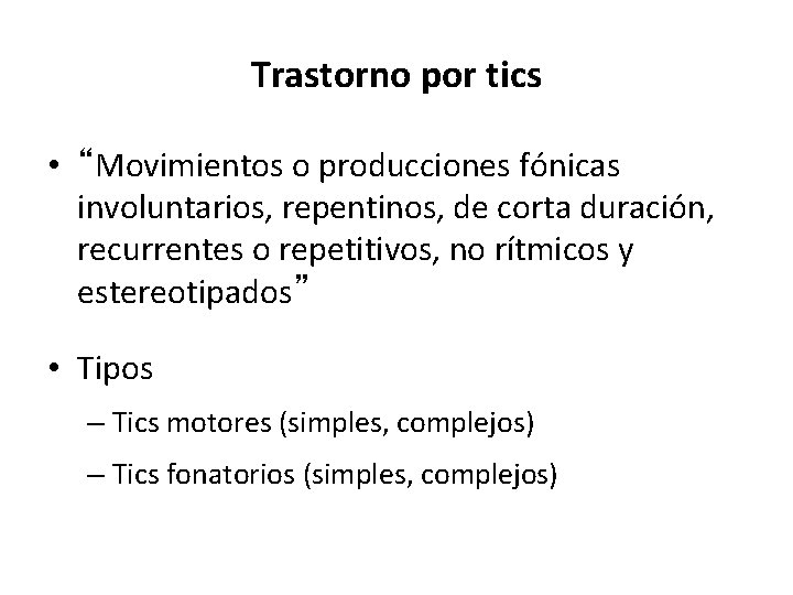 Trastorno por tics • “Movimientos o producciones fónicas involuntarios, repentinos, de corta duración, recurrentes