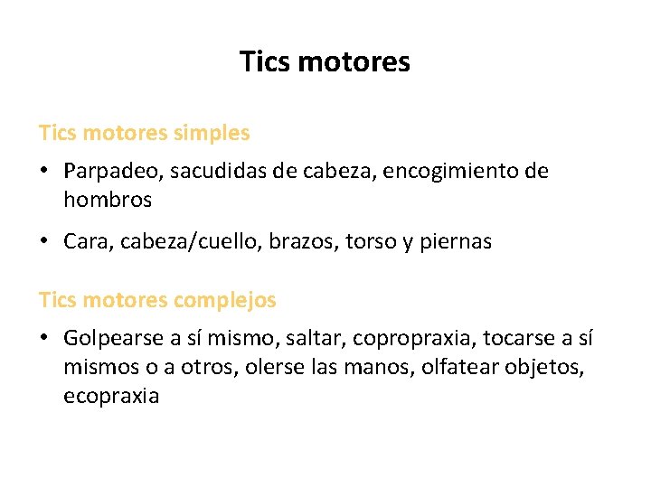 Tics motores simples • Parpadeo, sacudidas de cabeza, encogimiento de hombros • Cara, cabeza/cuello,