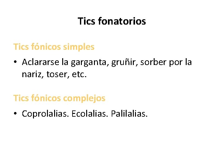 Tics fonatorios Tics fónicos simples • Aclararse la garganta, gruñir, sorber por la nariz,