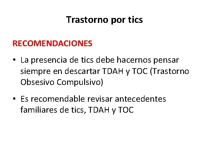 Trastorno por tics RECOMENDACIONES • La presencia de tics debe hacernos pensar siempre en