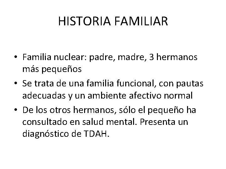 HISTORIA FAMILIAR • Familia nuclear: padre, madre, 3 hermanos más pequeños • Se trata