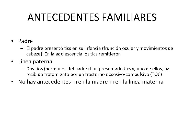 ANTECEDENTES FAMILIARES • Padre – El padre presentó tics en su infancia (frunción ocular