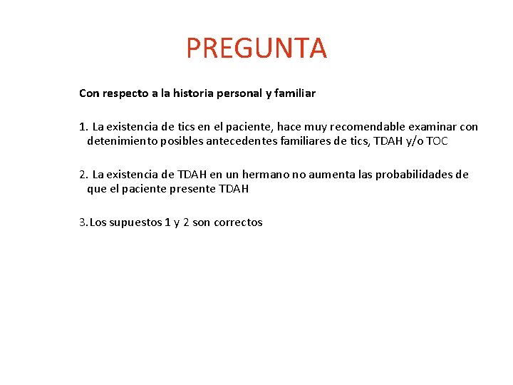 PREGUNTA Con respecto a la historia personal y familiar 1. La existencia de tics