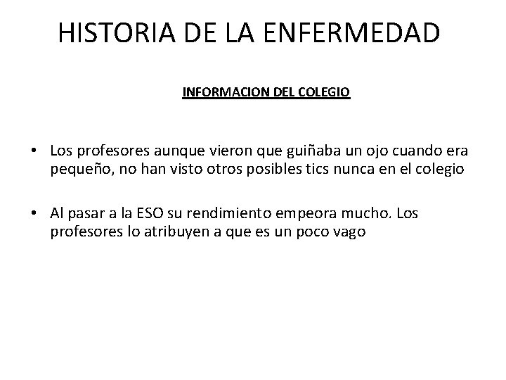 HISTORIA DE LA ENFERMEDAD INFORMACION DEL COLEGIO • Los profesores aunque vieron que guiñaba