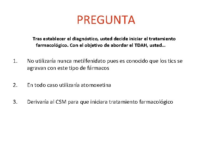 PREGUNTA Tras establecer el diagnóstico, usted decide iniciar el tratamiento farmacológico. Con el objetivo