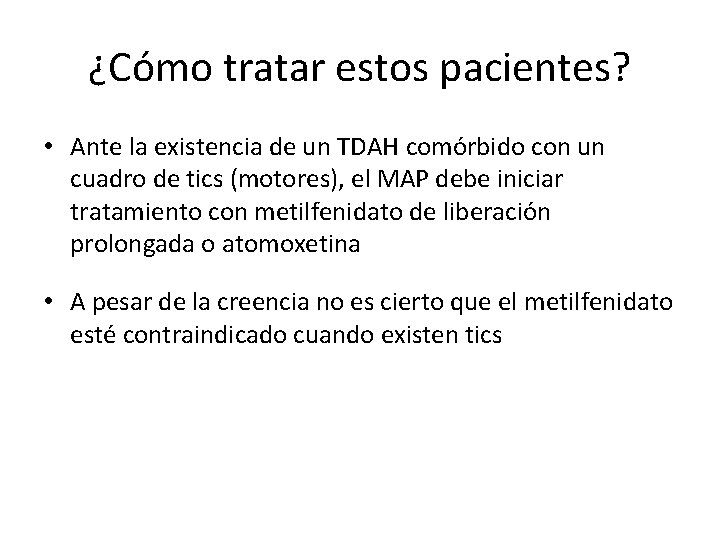 ¿Cómo tratar estos pacientes? • Ante la existencia de un TDAH comórbido con un