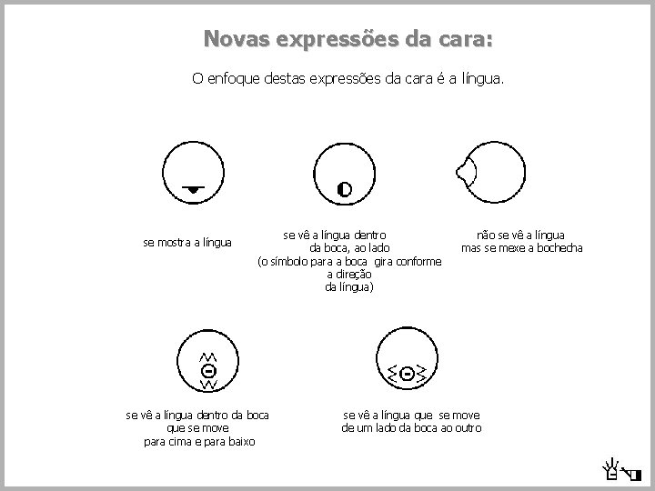 Novas expressões da cara: O enfoque destas expressões da cara é a língua. se