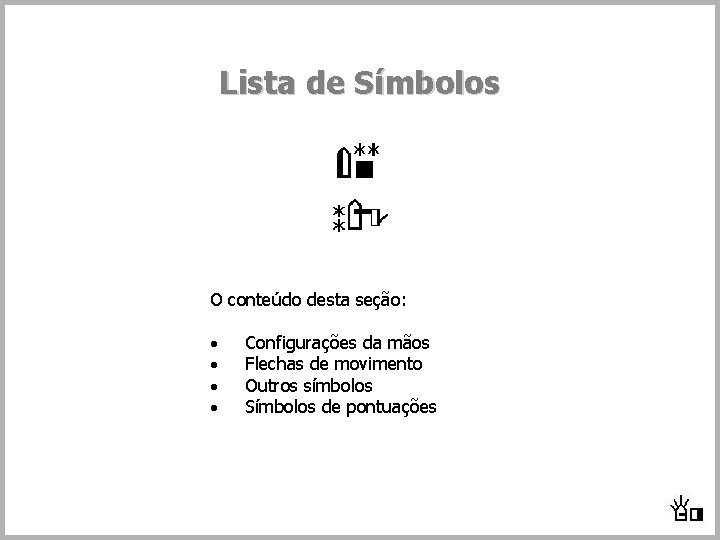 Lista de Símbolos O conteúdo desta seção: · Configurações da mãos · Flechas de