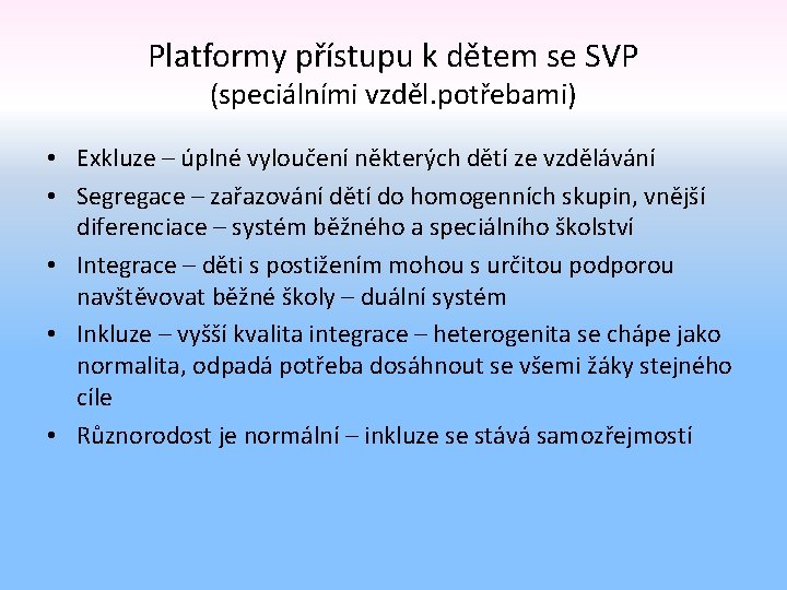 Platformy přístupu k dětem se SVP (speciálními vzděl. potřebami) • Exkluze – úplné vyloučení