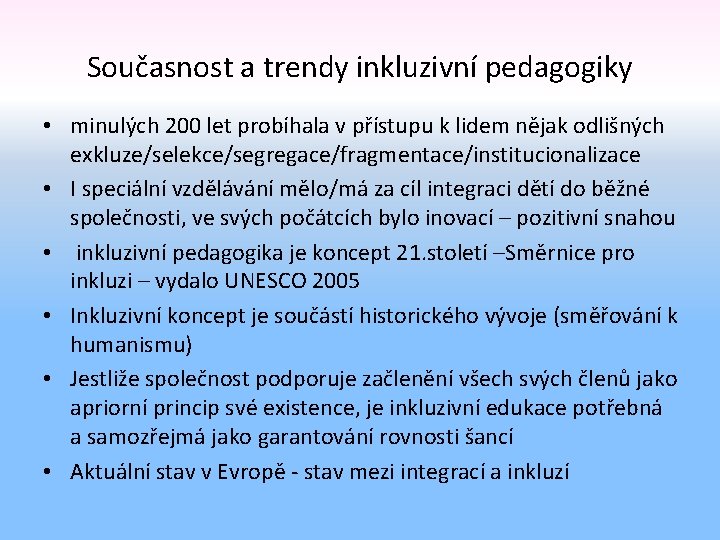 Současnost a trendy inkluzivní pedagogiky • minulých 200 let probíhala v přístupu k lidem