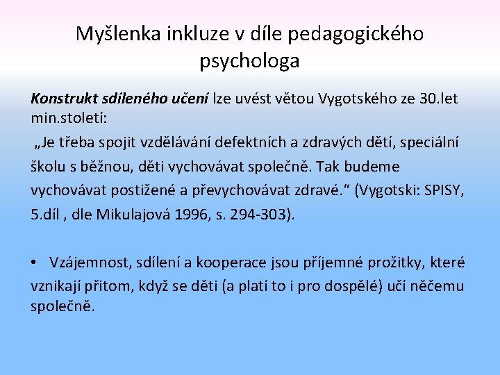 Myšlenka inkluze v díle pedagogického psychologa Konstrukt sdíleného učení lze uvést větou Vygotského ze