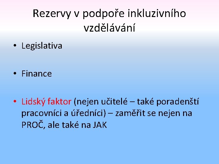 Rezervy v podpoře inkluzivního vzdělávání • Legislativa • Finance • Lidský faktor (nejen učitelé