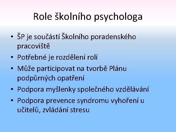Role školního psychologa • ŠP je součástí Školního poradenského pracoviště • Potřebné je rozdělení