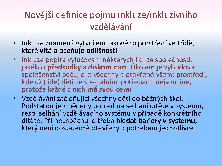 Novější definice pojmu inkluze/inkluzivního vzdělávání • Inkluze znamená vytvoření takového prostředí ve třídě, které