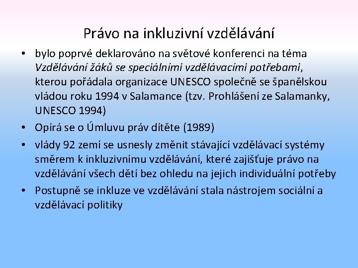 Právo na inkluzivní vzdělávání • bylo poprvé deklarováno na světové konferenci na téma Vzdělávání