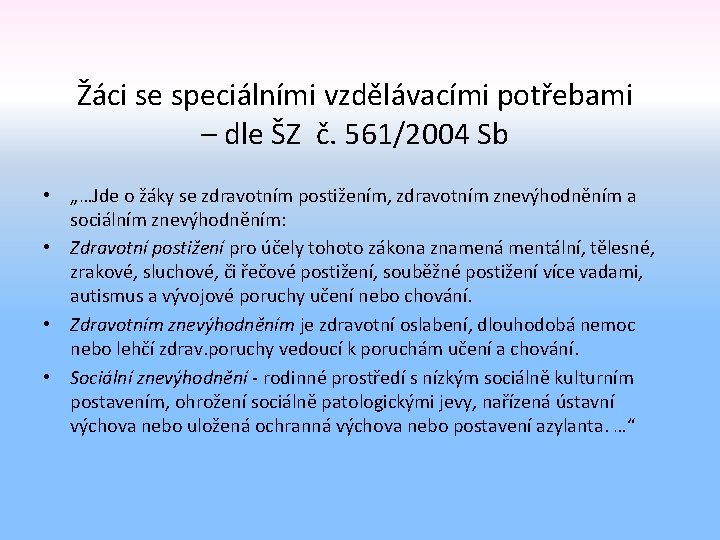 Žáci se speciálními vzdělávacími potřebami – dle ŠZ č. 561/2004 Sb • „…Jde o