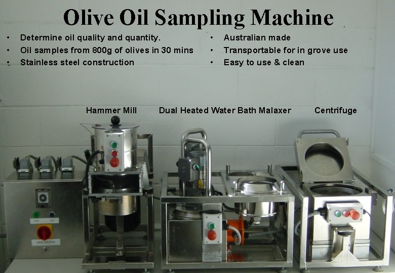 Olive Oil Sampling Machine • • • Determine oil quality and quantity. Oil samples