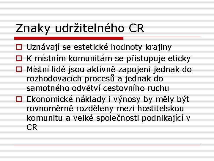 Znaky udržitelného CR o Uznávají se estetické hodnoty krajiny o K místním komunitám se