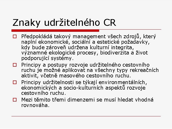 Znaky udržitelného CR o Předpokládá takový management všech zdrojů, který naplní ekonomické, sociální a