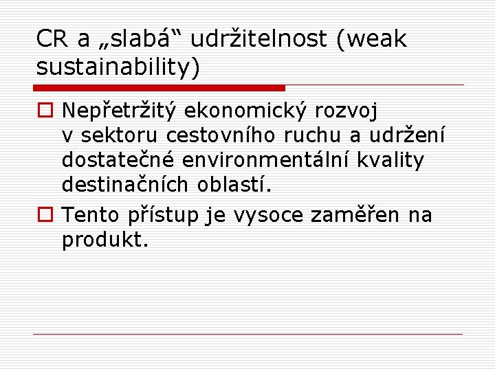 CR a „slabá“ udržitelnost (weak sustainability) o Nepřetržitý ekonomický rozvoj v sektoru cestovního ruchu