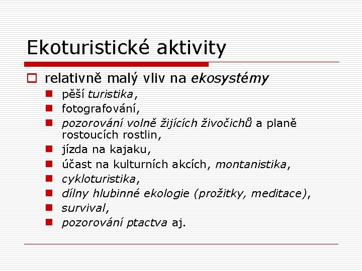 Ekoturistické aktivity o relativně malý vliv na ekosystémy n pěší turistika, n fotografování, n