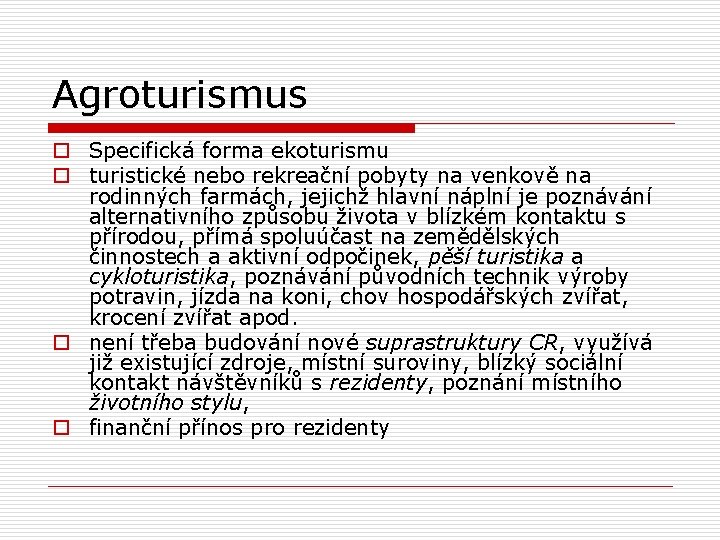 Agroturismus o Specifická forma ekoturismu o turistické nebo rekreační pobyty na venkově na rodinných