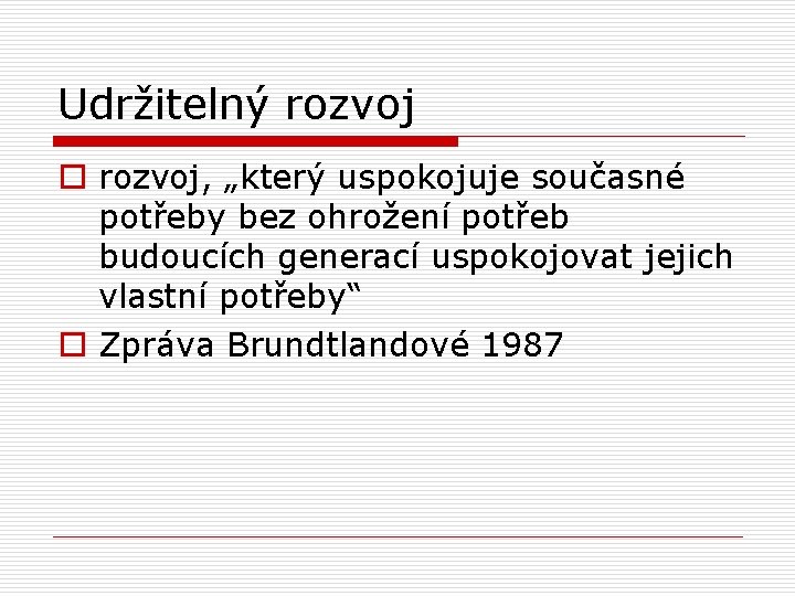 Udržitelný rozvoj o rozvoj, „který uspokojuje současné potřeby bez ohrožení potřeb budoucích generací uspokojovat
