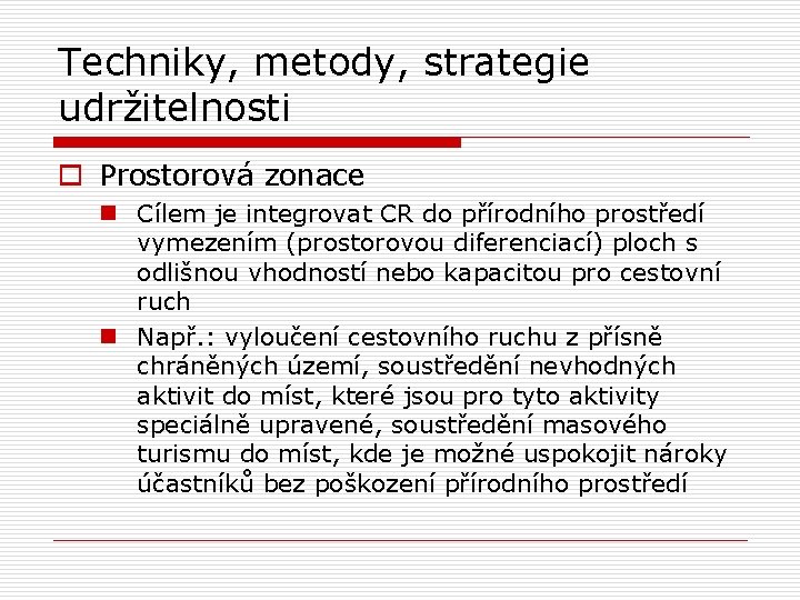 Techniky, metody, strategie udržitelnosti o Prostorová zonace n Cílem je integrovat CR do přírodního