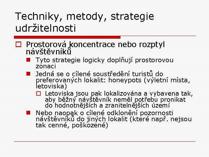 Techniky, metody, strategie udržitelnosti o Prostorová koncentrace nebo rozptyl návštěvníků n Tyto strategie logicky