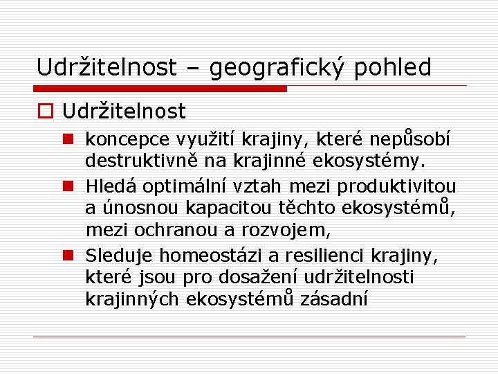 Udržitelnost – geografický pohled o Udržitelnost n koncepce využití krajiny, které nepůsobí destruktivně na