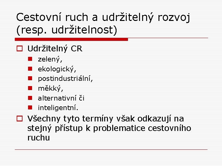Cestovní ruch a udržitelný rozvoj (resp. udržitelnost) o Udržitelný CR n n n zelený,