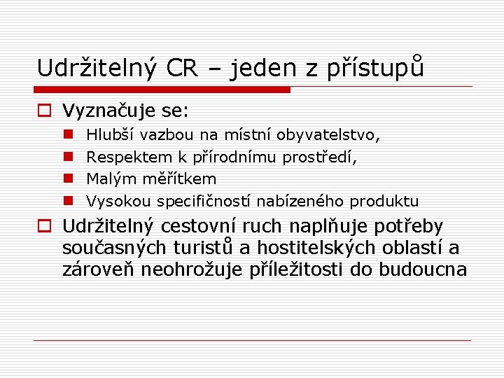 Udržitelný CR – jeden z přístupů o Vyznačuje se: n n Hlubší vazbou na