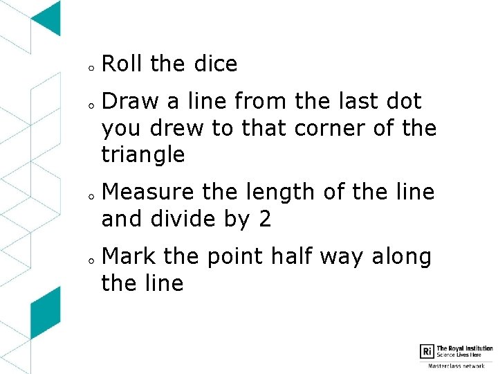 Roll the dice Draw a line from the last dot you drew to that
