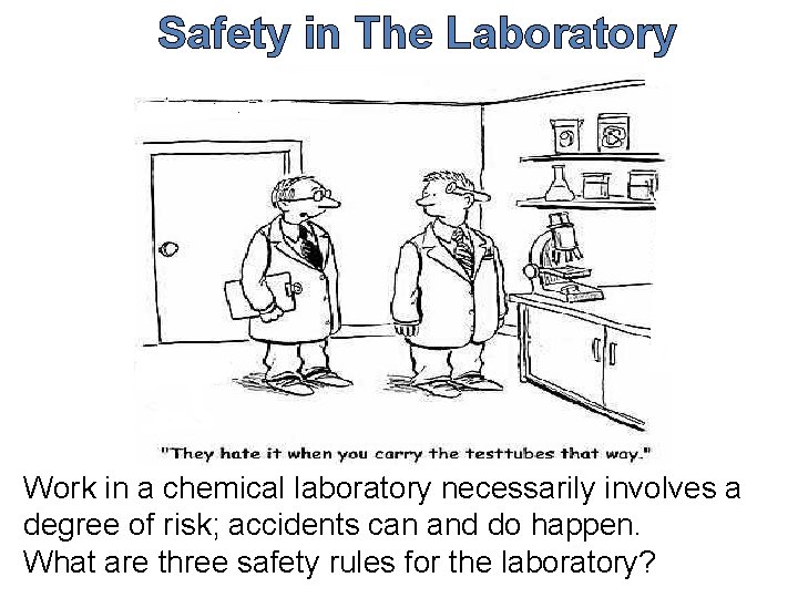 Safety in The Laboratory Work in a chemical laboratory necessarily involves a degree of