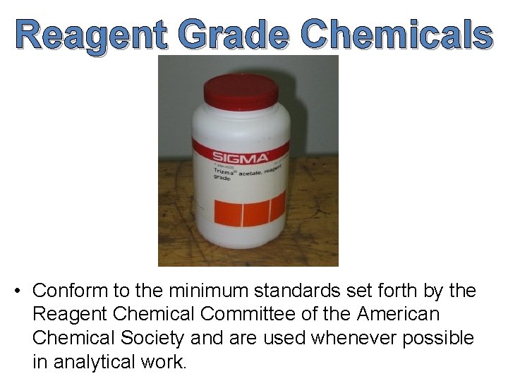 Reagent Grade Chemicals • Conform to the minimum standards set forth by the Reagent