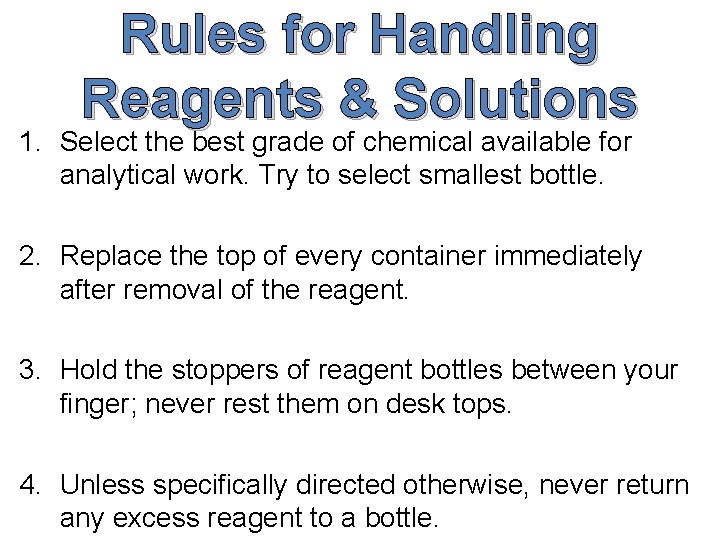 Rules for Handling Reagents & Solutions 1. Select the best grade of chemical available