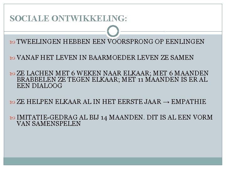 SOCIALE ONTWIKKELING: TWEELINGEN HEBBEN EEN VOORSPRONG OP EENLINGEN VANAF HET LEVEN IN BAARMOEDER LEVEN SOCIALE ONTWIKKELING: TWEELINGEN HEBBEN EEN VOORSPRONG OP EENLINGEN VANAF HET LEVEN IN BAARMOEDER LEVEN