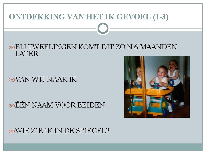 ONTDEKKING VAN HET IK GEVOEL (1 -3) BIJ TWEELINGEN KOMT DIT ZO’N 6 MAANDEN ONTDEKKING VAN HET IK GEVOEL (1 -3) BIJ TWEELINGEN KOMT DIT ZO’N 6 MAANDEN