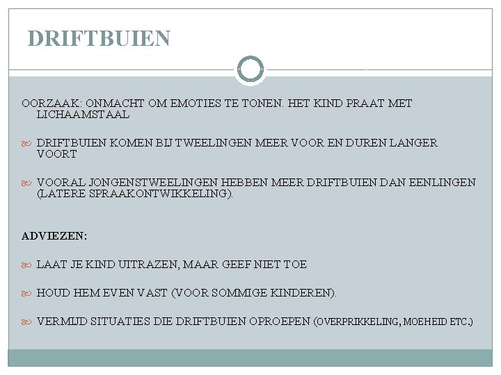DRIFTBUIEN OORZAAK: ONMACHT OM EMOTIES TE TONEN. HET KIND PRAAT MET LICHAAMSTAAL DRIFTBUIEN DRIFTBUIEN OORZAAK: ONMACHT OM EMOTIES TE TONEN. HET KIND PRAAT MET LICHAAMSTAAL DRIFTBUIEN