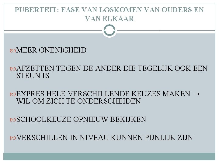 PUBERTEIT: FASE VAN LOSKOMEN VAN OUDERS EN VAN ELKAAR MEER ONENIGHEID AFZETTEN TEGEN DE PUBERTEIT: FASE VAN LOSKOMEN VAN OUDERS EN VAN ELKAAR MEER ONENIGHEID AFZETTEN TEGEN DE