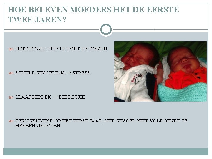 HOE BELEVEN MOEDERS HET DE EERSTE TWEE JAREN? HET GEVOEL TIJD TE KORT TE HOE BELEVEN MOEDERS HET DE EERSTE TWEE JAREN? HET GEVOEL TIJD TE KORT TE