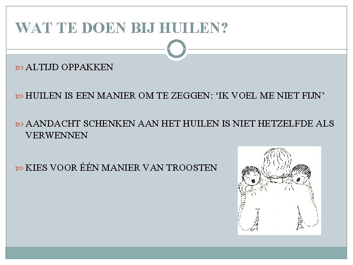 WAT TE DOEN BIJ HUILEN? ALTIJD OPPAKKEN HUILEN IS EEN MANIER OM TE ZEGGEN: WAT TE DOEN BIJ HUILEN? ALTIJD OPPAKKEN HUILEN IS EEN MANIER OM TE ZEGGEN:
