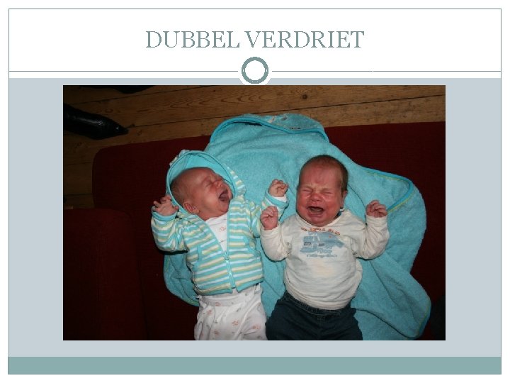 DUBBEL VERDRIET DUBBEL VERDRIET