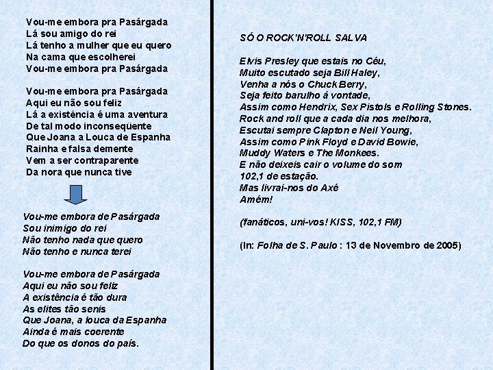 Vou-me embora pra Pasárgada Lá sou amigo do rei Lá tenho a mulher que