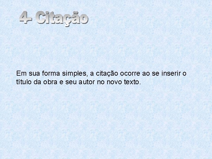 Em sua forma simples, a citação ocorre ao se inserir o título da obra