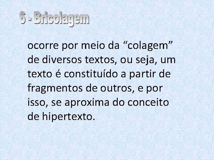 ocorre por meio da “colagem” de diversos textos, ou seja, um texto é constituído