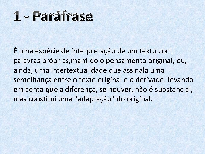 1 - Paráfrase É uma espécie de interpretação de um texto com palavras próprias,