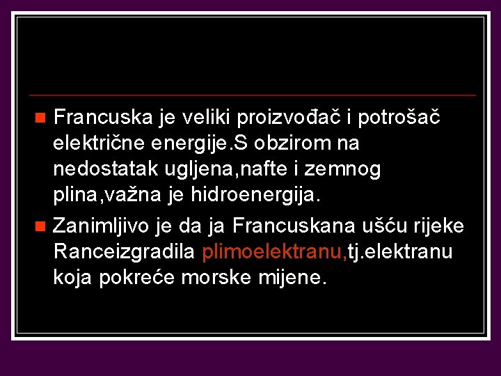 Francuska je veliki proizvođač i potrošač električne energije. S obzirom na nedostatak ugljena, nafte