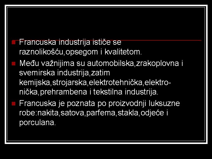 n n n Francuska industrija ističe se raznolikošću, opsegom i kvalitetom. Među važnijima su