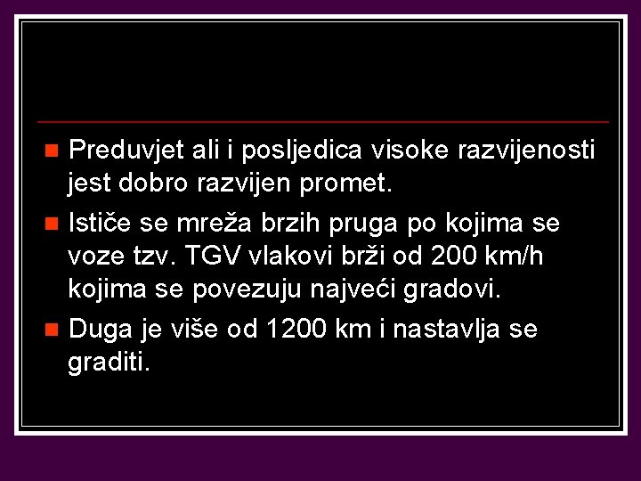 Preduvjet ali i posljedica visoke razvijenosti jest dobro razvijen promet. n Ističe se mreža